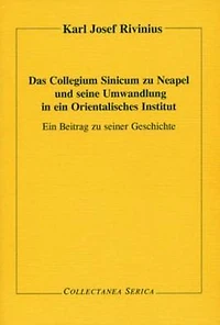 Das Collegium Sinicum zu Neapel und seine Umwandlung in ein Orientalisches Institut: Ein Beitrag zu seiner Geschichte