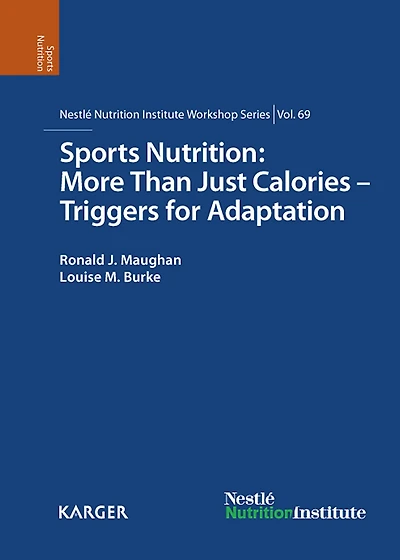 Sports Nutrition: More Than Just Calories - Triggers for Adaptation: 69th Nestlé Nutrition Institute Workshop, Kona, Hawaii, October 2010.