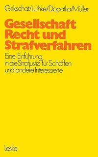 Gesellschaft, Recht und Strafverfahren: Eine Einführung in die Strafjustiz für Schöffen und andere Interessierte