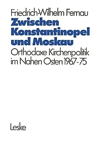 Zwischen Konstantinopel und Moskau: Orthodoxe Kirchenpolitik im Nahen Osten 1967-1975