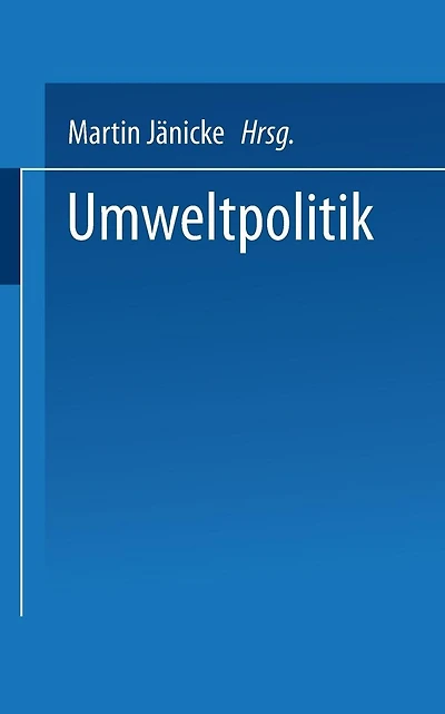 Umweltpolitik: Beiträge zur Politologie des Umweltschutzes