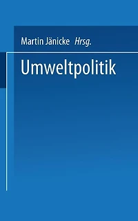 Umweltpolitik: Beiträge zur Politologie des Umweltschutzes