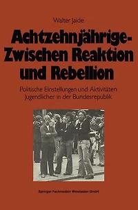 Achtzehnjährige - zwischen Reaktion und Rebellion: Politische Einstellungen und Aktivitäten Jugendlicher in der Bundesrepublik