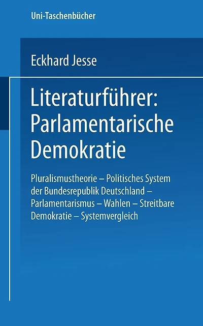 Literaturführer: Parlamentarische Demokratie: Pluralismustheorie - Politisches System der Bundesrepublik Deutschland - Parlamentarismus - Wahlen - Streitbare Demokratie - Systemvergleich