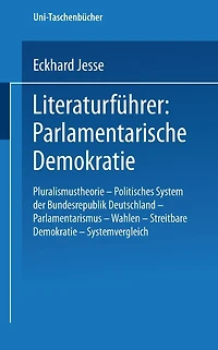 Literaturführer: Parlamentarische Demokratie: Pluralismustheorie - Politisches System der Bundesrepublik Deutschland - Parlamentarismus - Wahlen - Streitbare Demokratie - Systemvergleich
