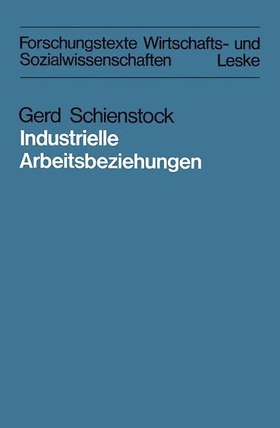 Industrielle Arbeitsbeziehungen: Eine vergleichende Analyse theoretischer Konzepte in der "industrial-relations"-Forschung