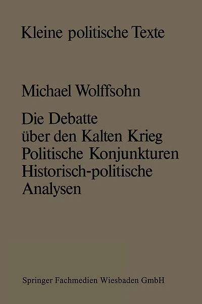 Die Debatte über den Kalten Krieg: Politische Konjunkturen - historisch-politische Analysen