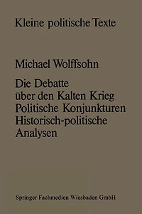 Die Debatte über den Kalten Krieg: Politische Konjunkturen - historisch-politische Analysen