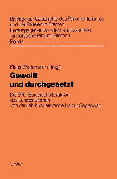 Gewollt und durchgesetzt: Die SPD-Bürgerschaftsfraktion des Landes Bremen von der Jahrhundertwende bis zur Gegenwart