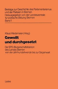 Gewollt und durchgesetzt: Die SPD-Bürgerschaftsfraktion des Landes Bremen von der Jahrhundertwende bis zur Gegenwart