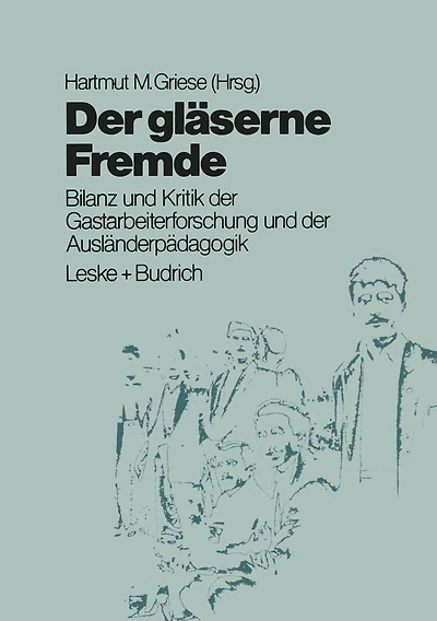 Der gl�serne Fremde: Bilanz und Kritik der Gastarbeiterforschung und der Ausl�nderp�dagogik