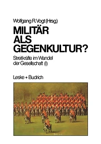 Militï¿½r als Gegenkultur: Streitkrï¿½fte im Wandel der Gesellschaft (I)