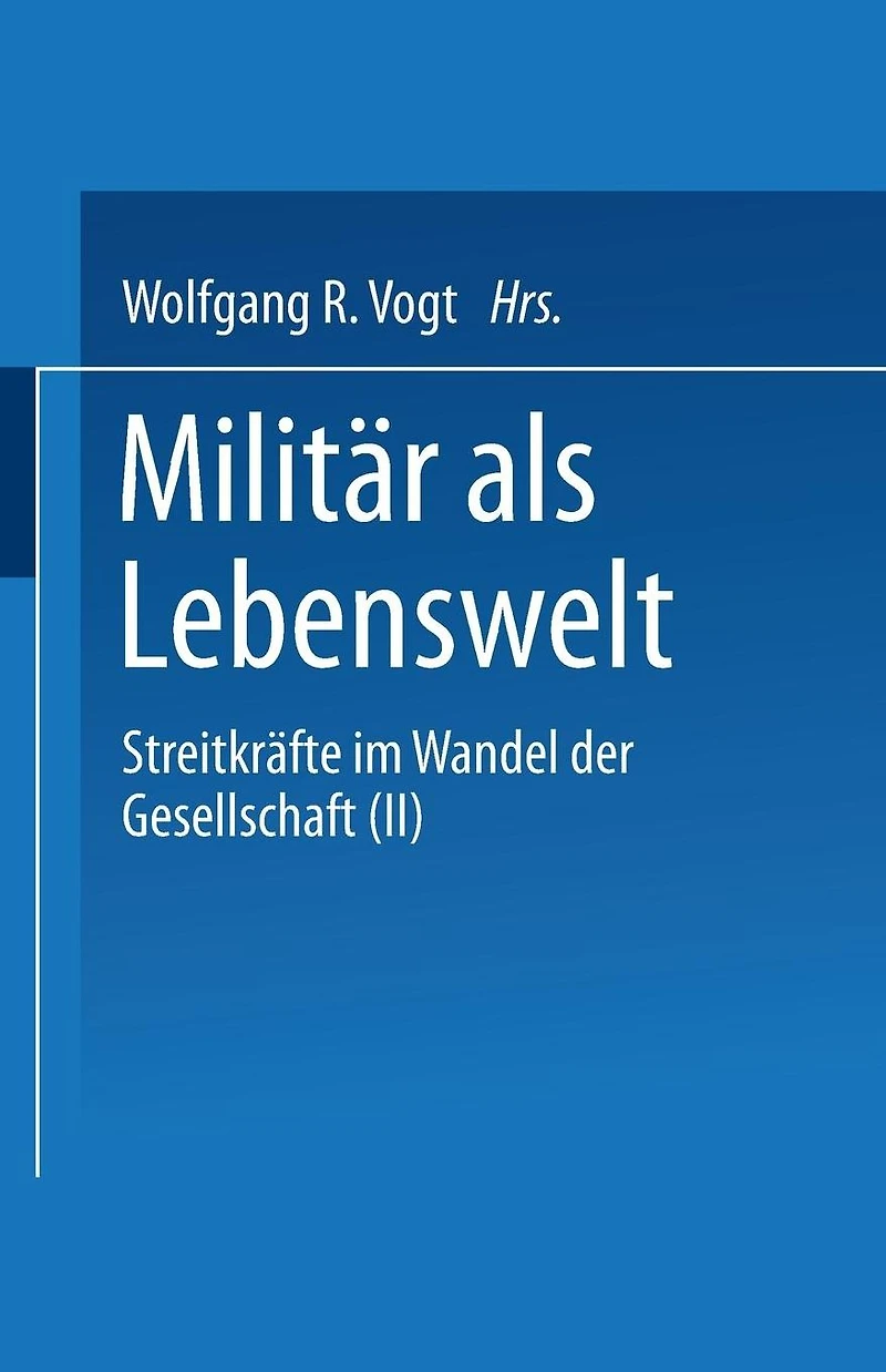 Milit�r als Lebenswelt: Streitkr�fte im Wandel der Gesellschaft (II)
