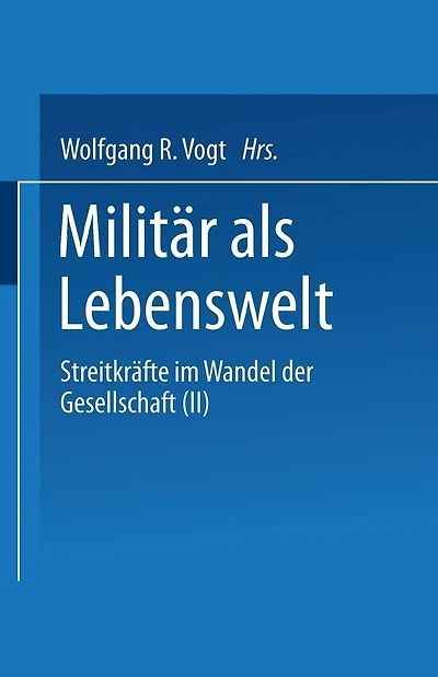 Milit�r als Lebenswelt: Streitkr�fte im Wandel der Gesellschaft (II)