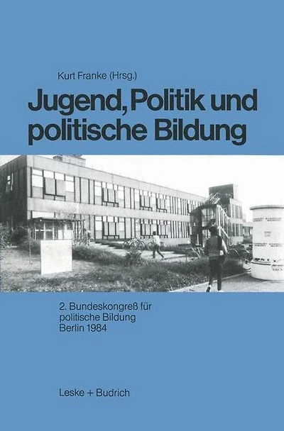 Jugend, Politik und politische Bildung: 2. Bundeskongre� f�r politische Bildung Berlin 1984