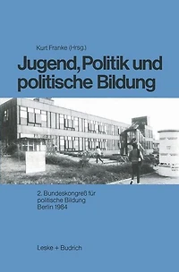 Jugend, Politik und politische Bildung: 2. Bundeskongreï¿½ fï¿½r politische Bildung Berlin 1984