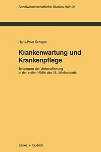 Krankenwartung und Krankenpflege: Tendenzen der Verberuflichung in der ersten Hälfte des 19. Jahrhunderts