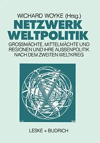 Netzwerk Weltpolitik: Großmächte, Mittelmächte und Regionen und ihre Außenpolitik nach dem Zweiten Weltkrieg