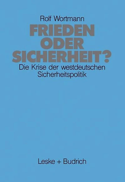 Frieden oder Sicherheit: Die Krise der westdeutschen Sicherheitspolitik