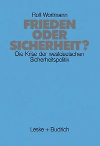 Frieden oder Sicherheit: Die Krise der westdeutschen Sicherheitspolitik