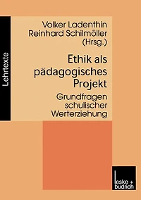 Ethik als pï¿½dagogisches Projekt: Grundfragen schulischer Werterziehung
