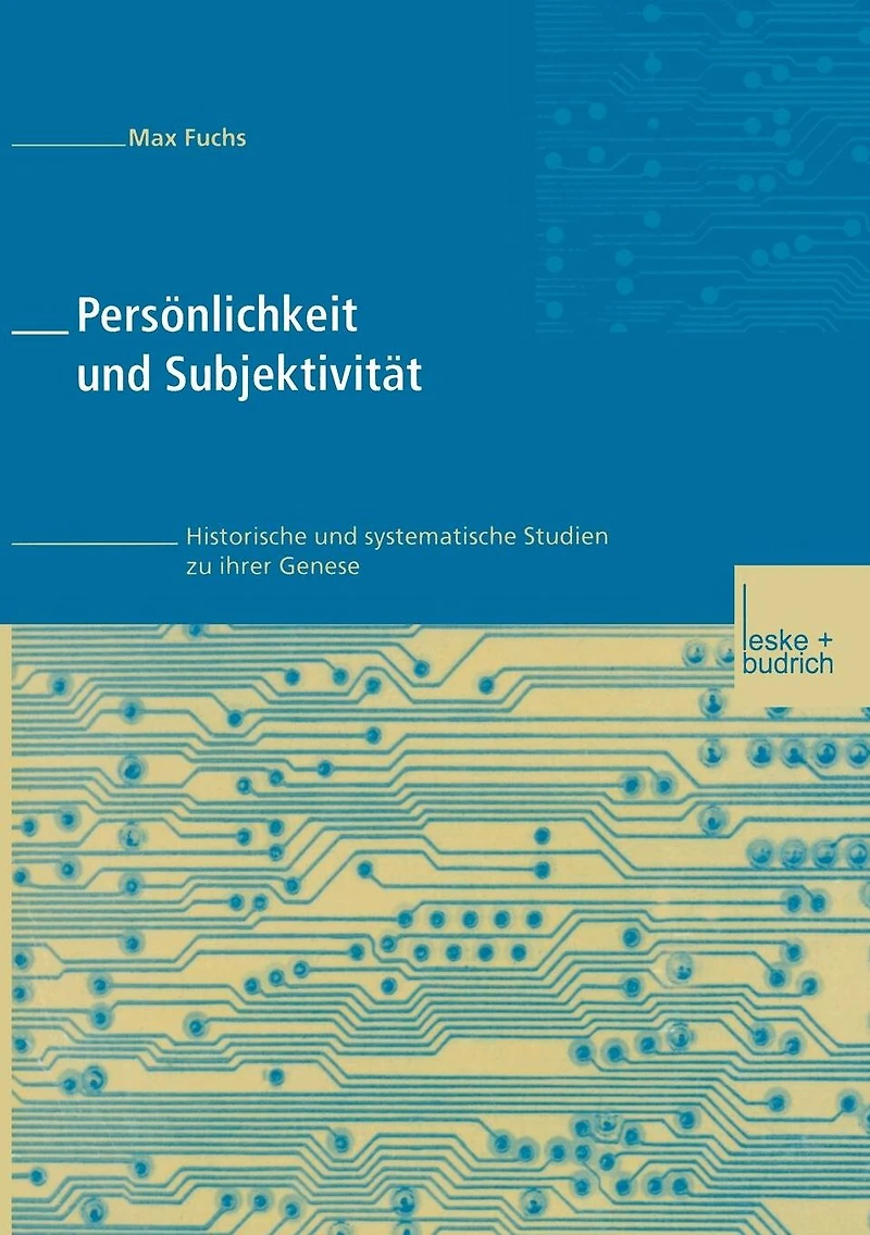Pers�nlichkeit und Subjektivit�t: Historische und systematische Studien zu ihrer Genese