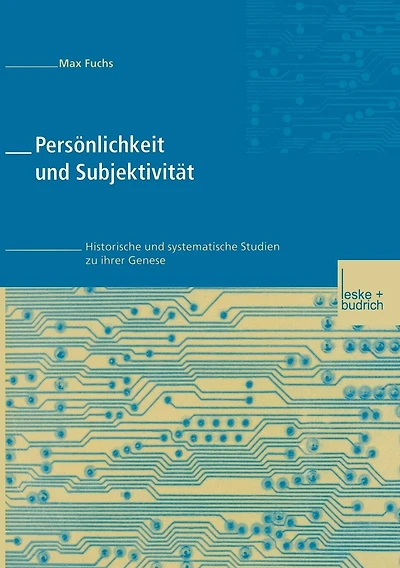 Pers�nlichkeit und Subjektivit�t: Historische und systematische Studien zu ihrer Genese