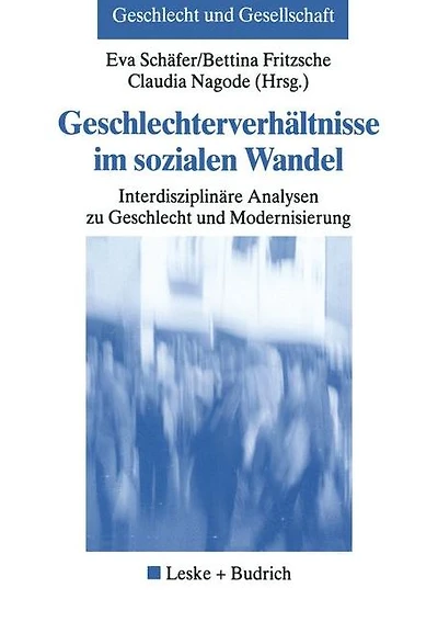 Geschlechterverhältnisse im sozialen Wandel: Interdisziplinäre Analysen zu Geschlecht und Modernisierung