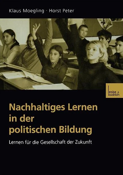 Nachhaltiges Lernen in der politischen Bildung: Lernen f�r die Gesellschaft der Zukunft