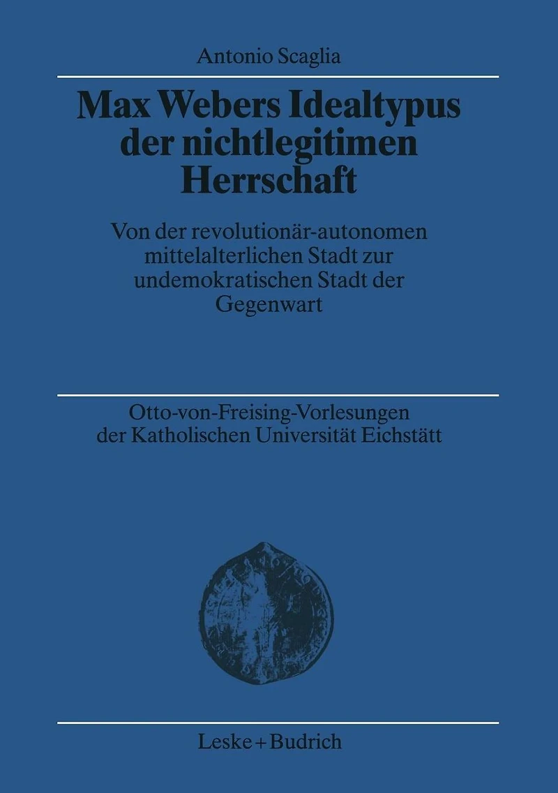 Max Webers Idealtypus der nichtlegitimen Herrschaft: Von der revolutionär-autonomen mittelalterlichen Stadt zur undemokratischen Stadt der Gegenwart