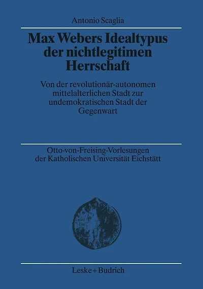Max Webers Idealtypus der nichtlegitimen Herrschaft: Von der revolutionär-autonomen mittelalterlichen Stadt zur undemokratischen Stadt der Gegenwart