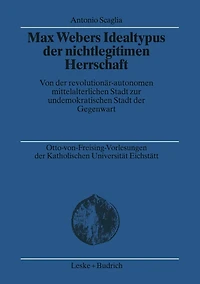 Max Webers Idealtypus der nichtlegitimen Herrschaft: Von der revolutionär-autonomen mittelalterlichen Stadt zur undemokratischen Stadt der Gegenwart