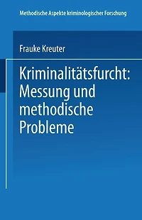 Kriminalitätsfurcht: Messung und methodische Probleme