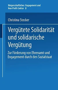 Vergütete Solidarität und solidarische Vergütung: Zur Förderung von Ehrenamt und Engagement durch den Sozialstaat