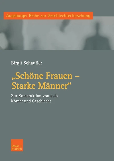 "Schöne Frauen - Starke Männer": Zur Konstruktion von Leib, Körper und Geschlecht