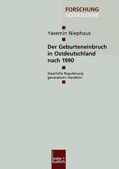 Der Geburteneinbruch in Ostdeutschland nach 1990: Staatliche Regulierung generativen Handelns