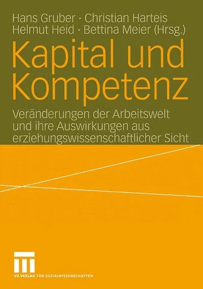 Kapital und Kompetenz: Veränderungen der Arbeitswelt und ihre Auswirkungen aus erziehungswissenschaftlicher Sicht