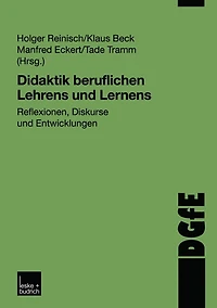 Didaktik beruflichen Lehrens und Lernens: Reflexionen, Diskurse und Entwicklungen