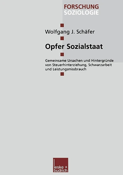 Opfer Sozialstaat: Gemeinsame Ursachen und Hintergründe von Steuerhinterziehung, Schwarzarbeit und Leistungsmissbrauch
