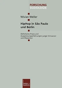 HipHop in São Paulo und Berlin: Ästhetische Praxis und Ausgrenzungserfahrungen junger Schwarzer und Migranten