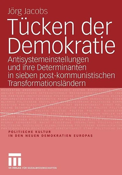 Tücken der Demokratie: Antisystemeinstellungen und ihre Determinanten in sieben post-kommunistischen Transformationsländern