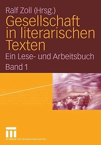 Gesellschaft in literarischen Texten: Ein Lese- und Arbeitsbuch. Band 1: Raum und Zeit, soziale Ungleichheit, demografische und biologische Aspekte