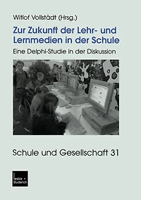 Zur Zukunft der Lehr- und Lernmedien in der Schule: Eine Delphi-Studie in der Diskussion