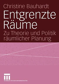 Entgrenzte Räume: Zu Theorie und Politik räumlicher Planung