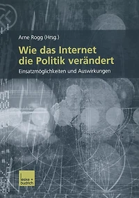 Wie das Internet die Politik verändert: Einsatzmöglichkeiten und Auswirkungen