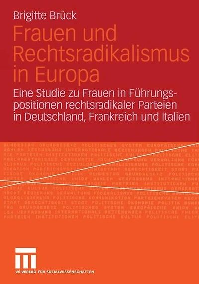 Frauen und Rechtsradikalismus in Europa: Eine Studie zu Frauen in Führungspositionen rechtsradikaler Parteien in Deutschland, Frankreich und Italien