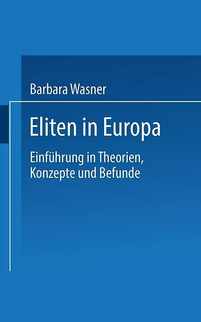 Eliten in Europa: Einführung in Theorien, Konzepte und Befunde