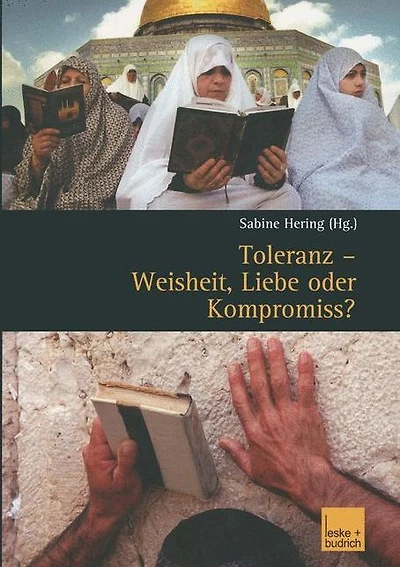 Toleranz - Weisheit, Liebe oder Kompromiss?: Multikulturelle Diskurse und Orte