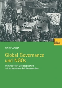 Global Governance und NGOs: Transnationale Zivilgesellschaft in internationalen Politiknetzwerken