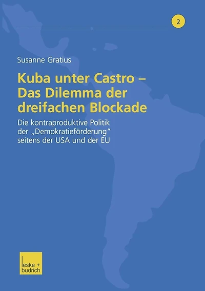 Kuba unter Castro - Das Dilemma der dreifachen Blockade: Die kontraproduktive Politik der "Demokratieförderung" seitens der USA und der EU